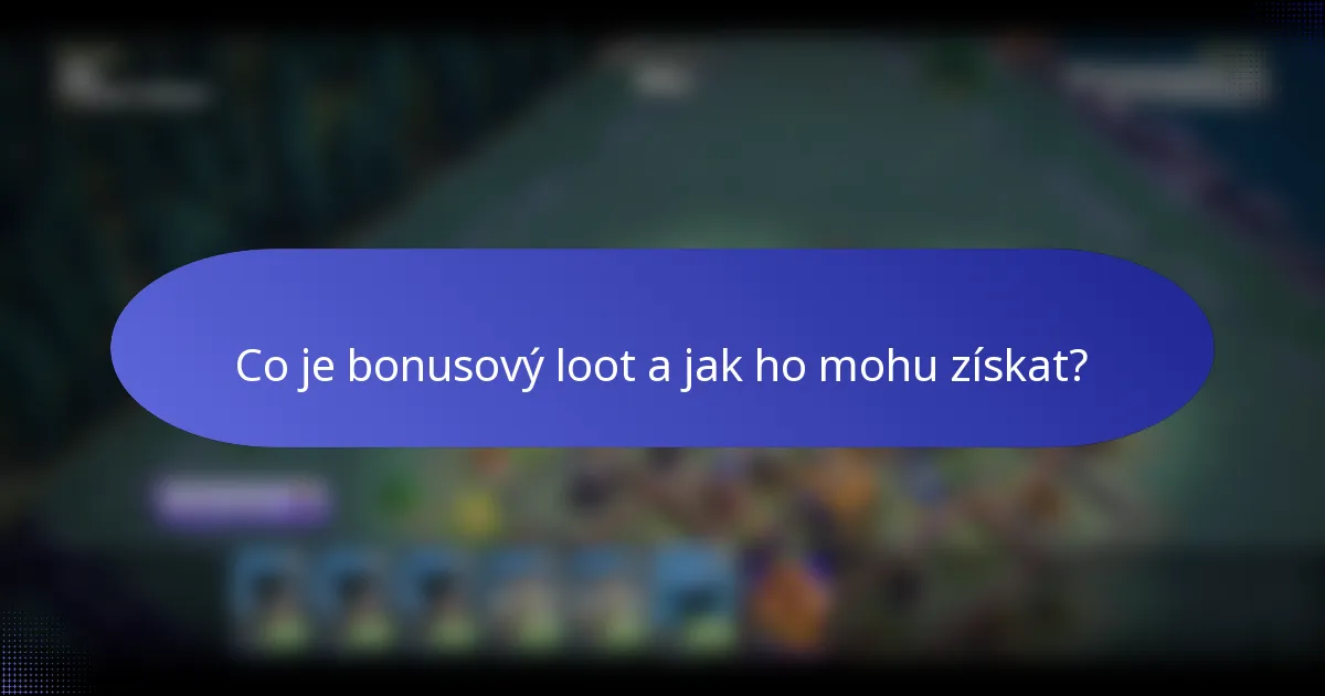 Co je bonusový loot a jak ho mohu získat?