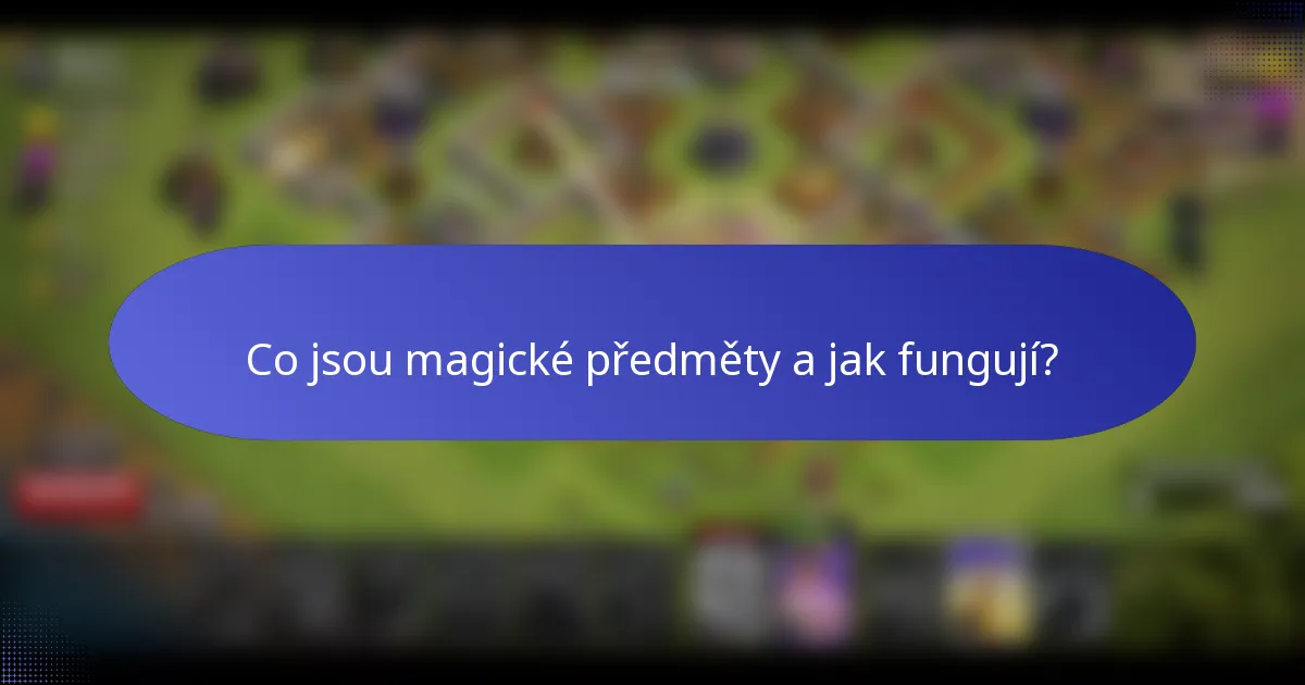 Co jsou magické předměty a jak fungují?