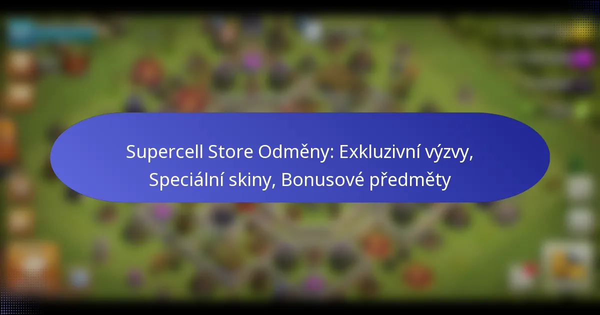 Read more about the article Supercell Store Odměny: Exkluzivní výzvy, Speciální skiny, Bonusové předměty