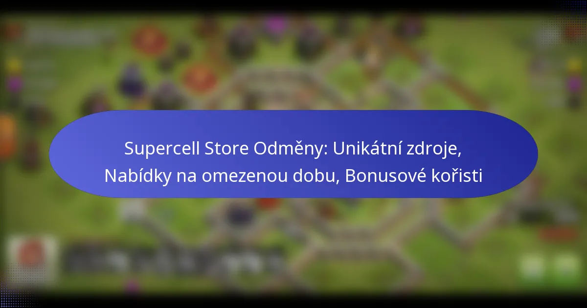 Read more about the article Supercell Store Odměny: Unikátní zdroje, Nabídky na omezenou dobu, Bonusové kořisti
