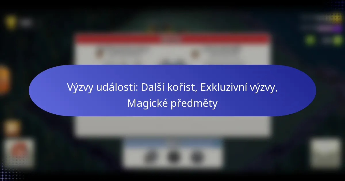 Read more about the article Výzvy události: Další kořist, Exkluzivní výzvy, Magické předměty