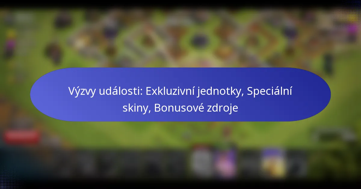 Read more about the article Výzvy události: Exkluzivní jednotky, Speciální skiny, Bonusové zdroje