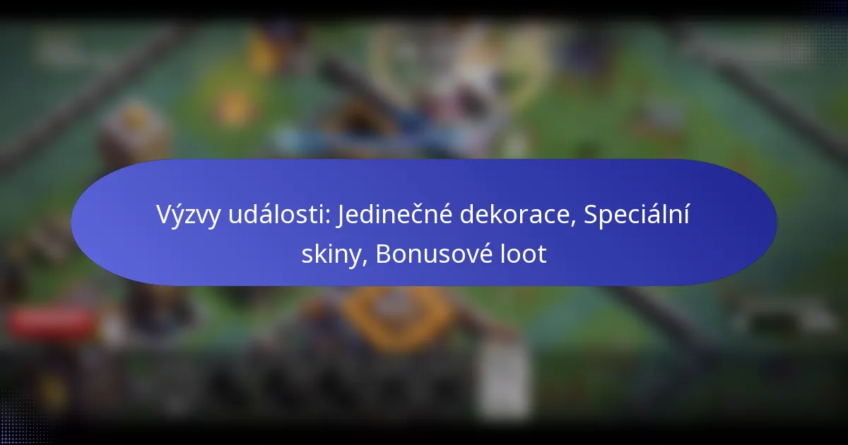 Read more about the article Výzvy události: Jedinečné dekorace, Speciální skiny, Bonusové loot