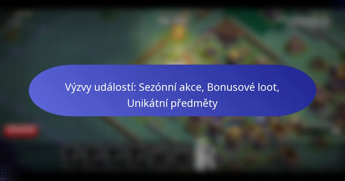 Read more about the article Výzvy událostí: Sezónní akce, Bonusové loot, Unikátní předměty