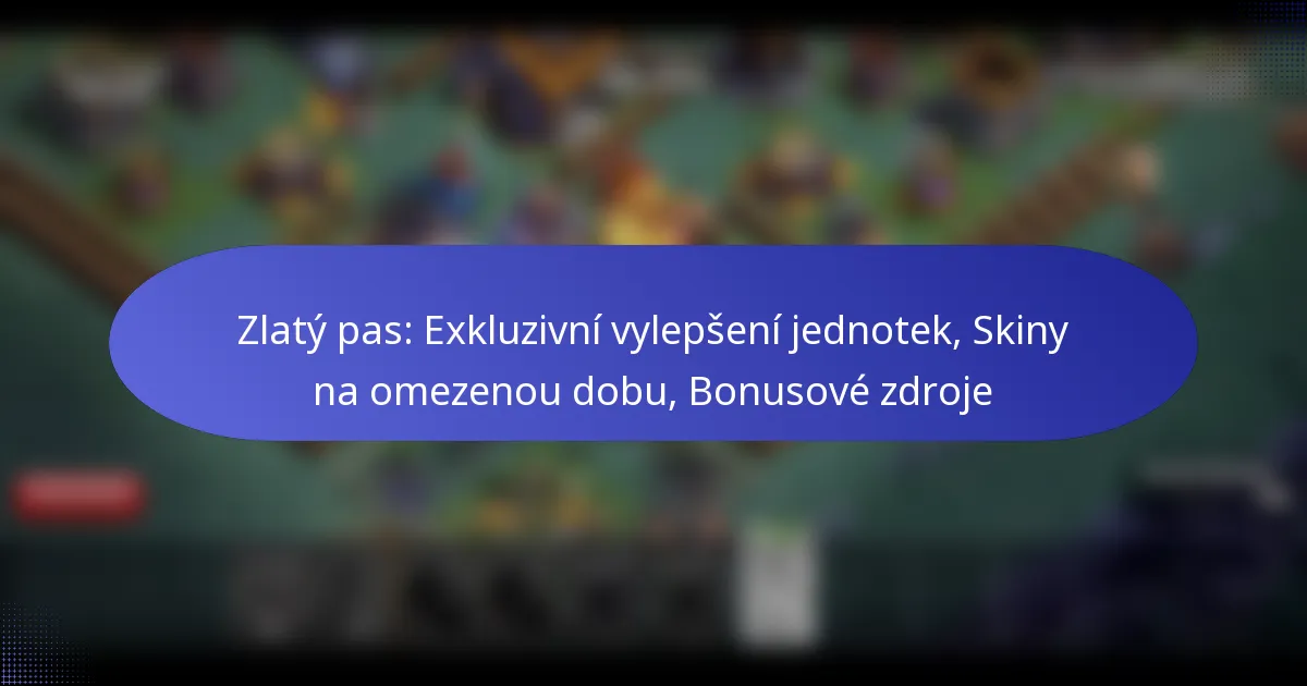 Read more about the article Zlatý pas: Exkluzivní vylepšení jednotek, Skiny na omezenou dobu, Bonusové zdroje