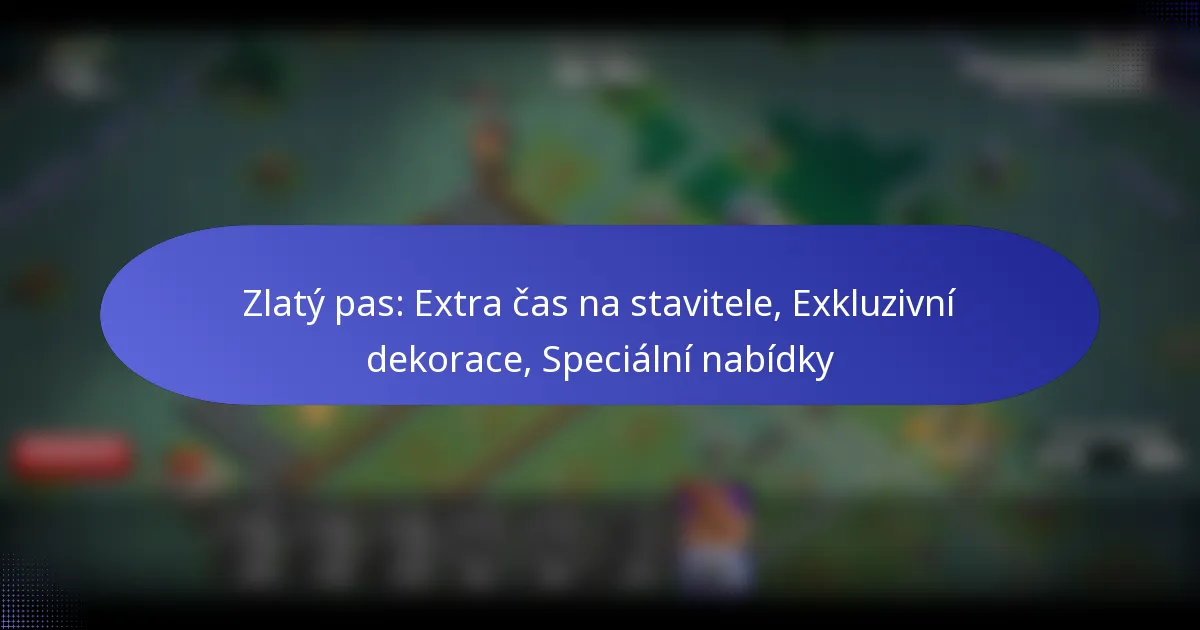 Read more about the article Zlatý pas: Extra čas na stavitele, Exkluzivní dekorace, Speciální nabídky