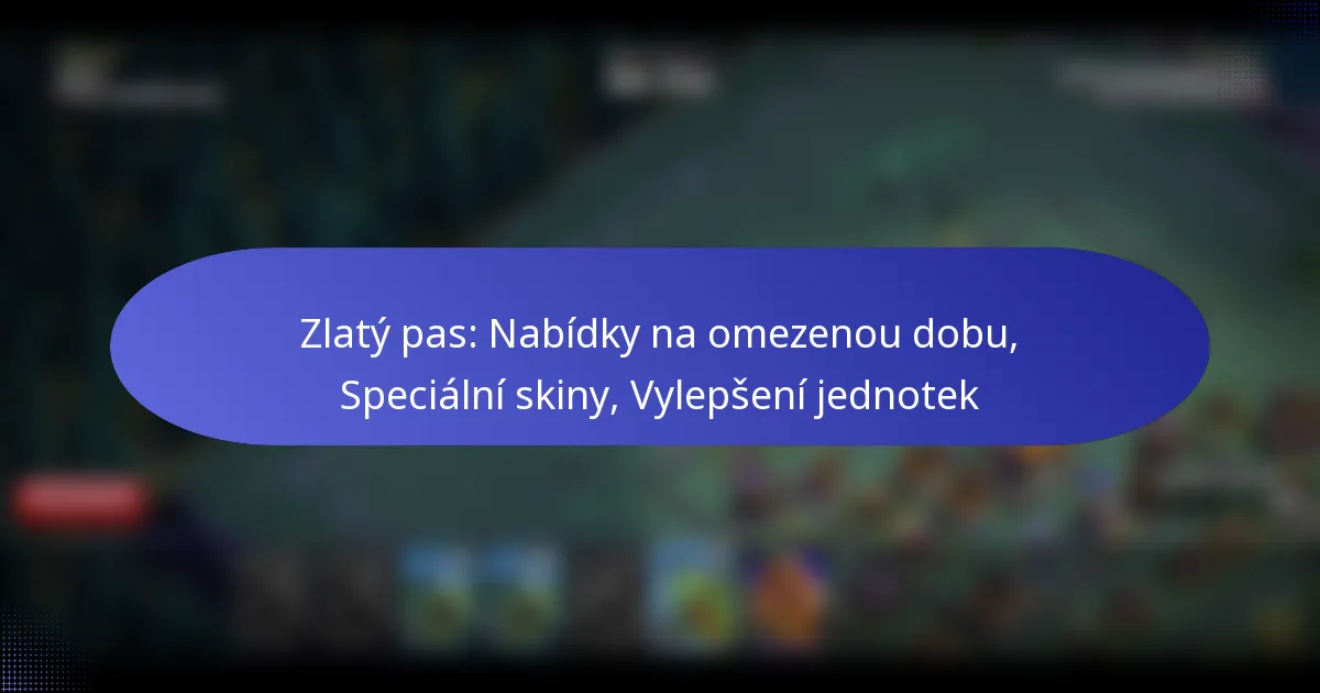 Read more about the article Zlatý pas: Nabídky na omezenou dobu, Speciální skiny, Vylepšení jednotek