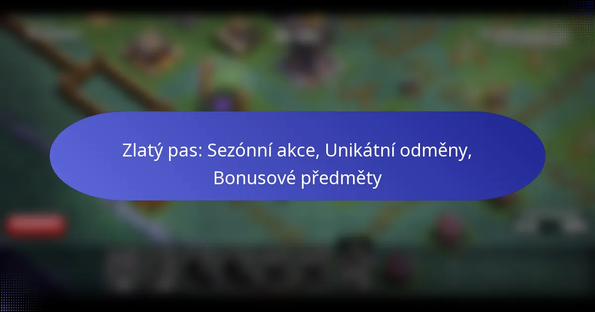 Read more about the article Zlatý pas: Sezónní akce, Unikátní odměny, Bonusové předměty