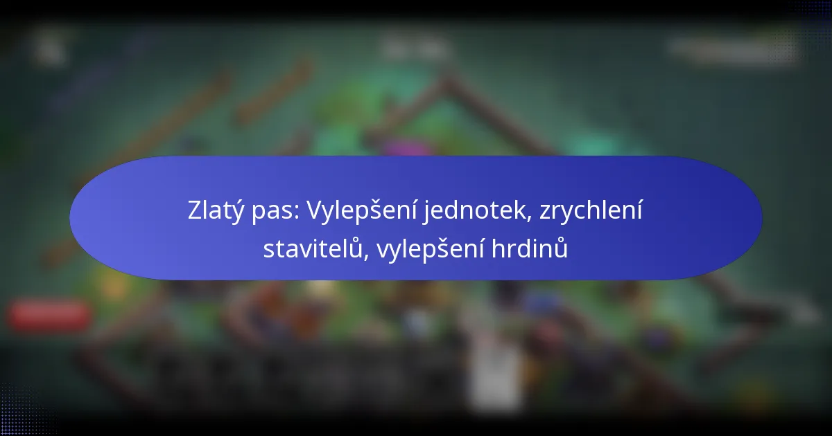 Read more about the article Zlatý pas: Vylepšení jednotek, zrychlení stavitelů, vylepšení hrdinů