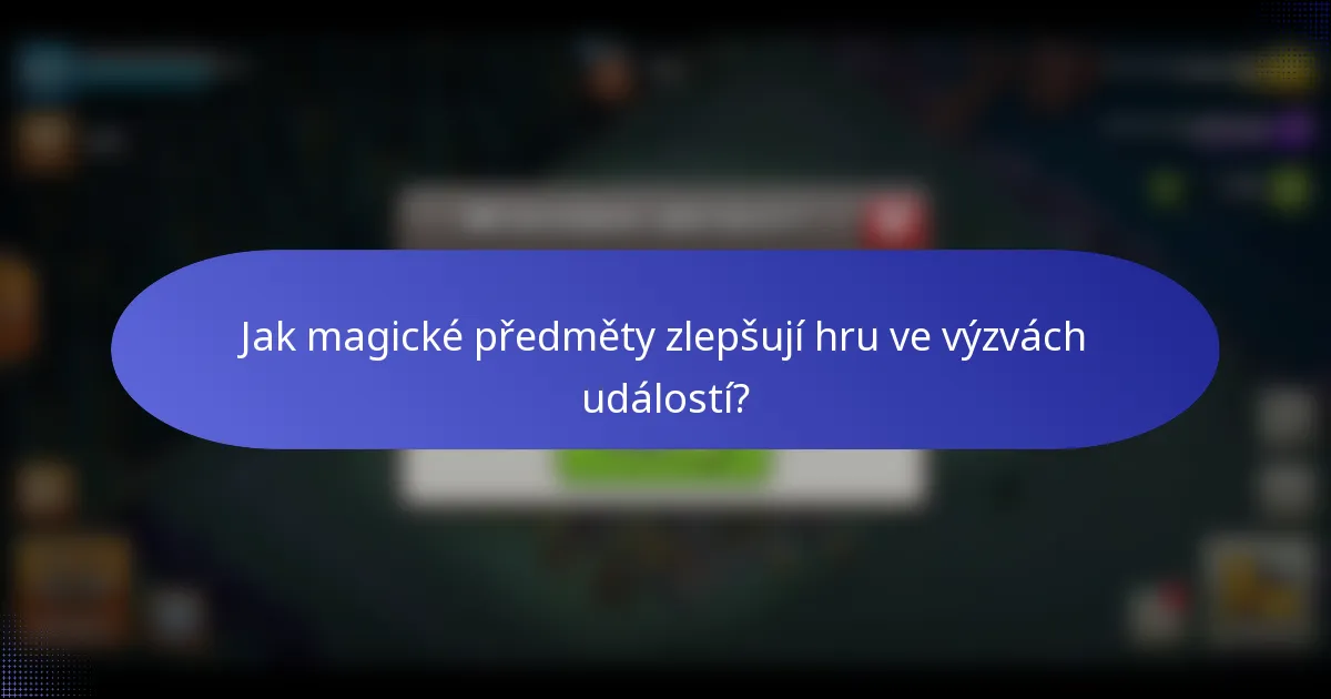 Jak magické předměty zlepšují hru ve výzvách událostí?