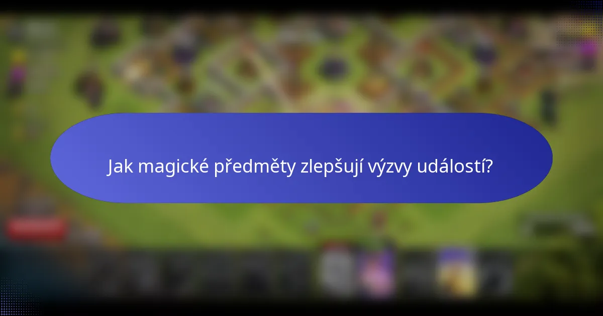 Jak magické předměty zlepšují výzvy událostí?