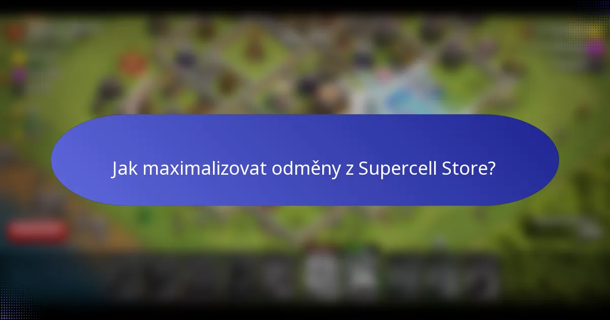 Jak maximalizovat odměny z Supercell Store?