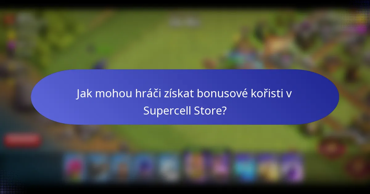 Jak mohou hráči získat bonusové kořisti v Supercell Store?