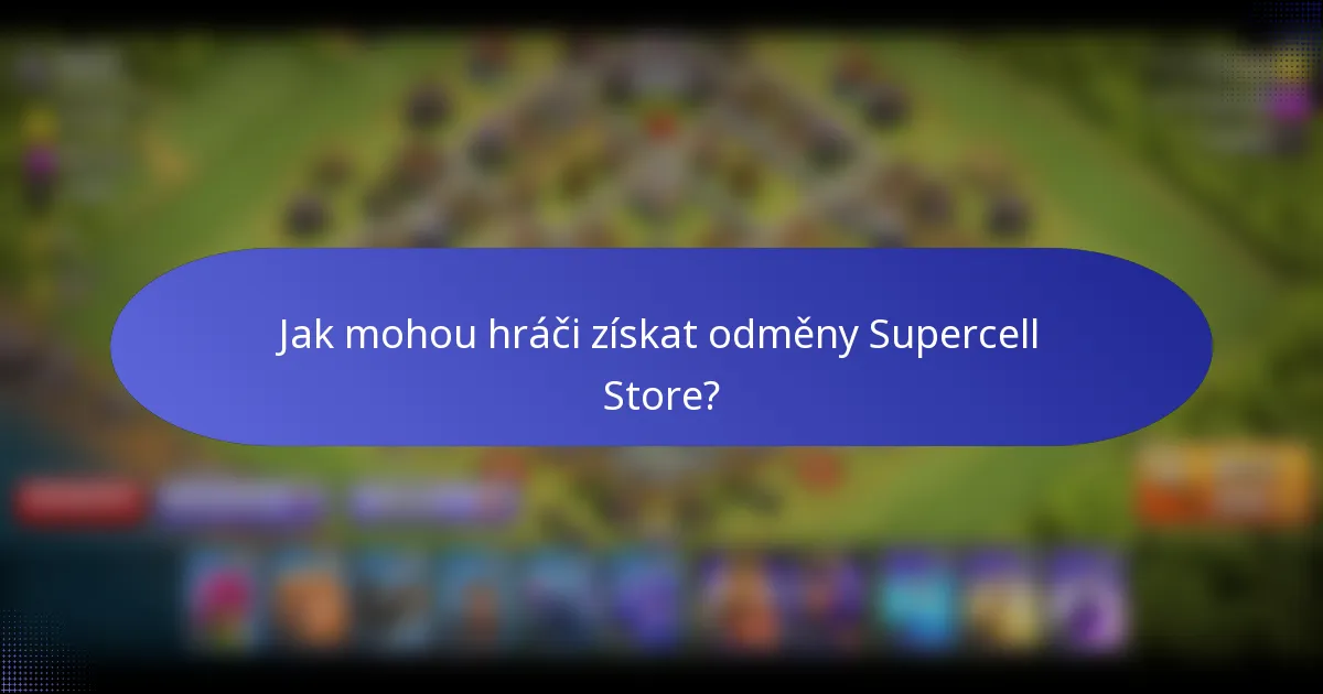 Jak mohou hráči získat odměny Supercell Store?