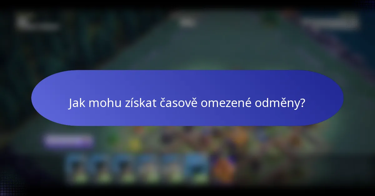 Jak mohu získat časově omezené odměny?