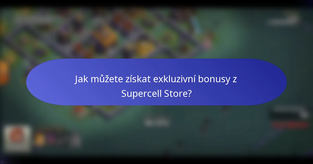 Jak můžete získat exkluzivní bonusy z Supercell Store?