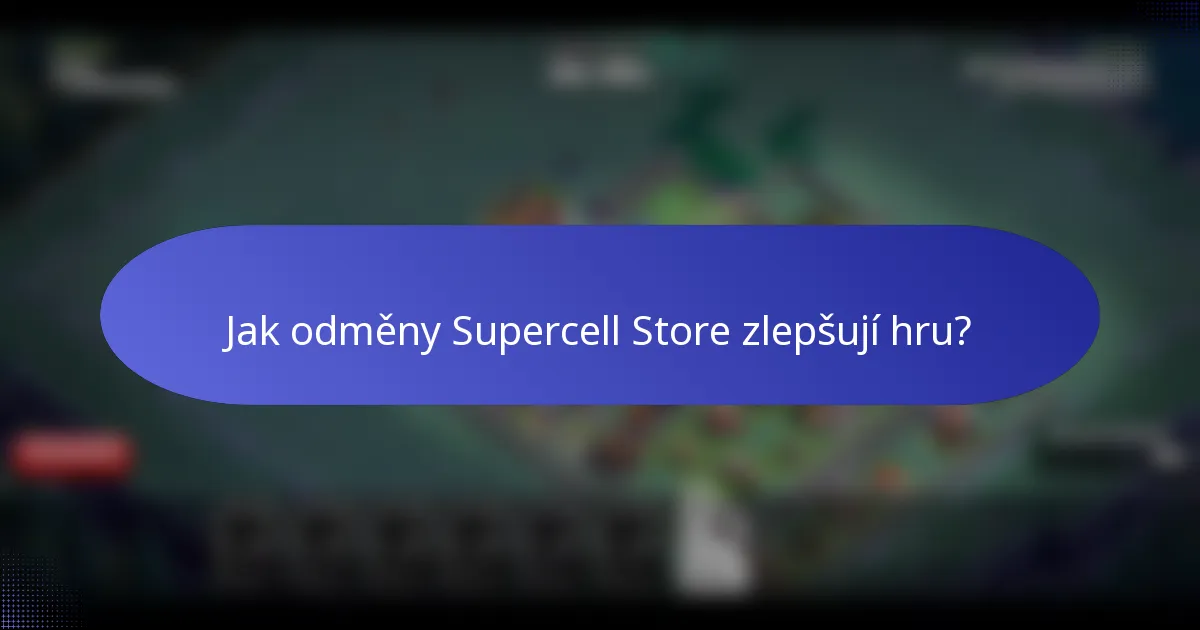 Jak odměny Supercell Store zlepšují hru?