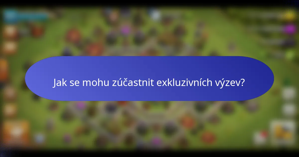 Jak se mohu zúčastnit exkluzivních výzev?