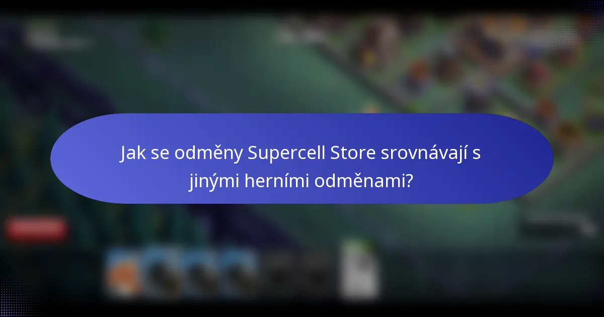 Jak se odměny Supercell Store srovnávají s jinými herními odměnami?