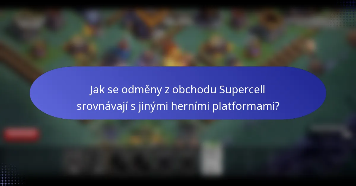 Jak se odměny z obchodu Supercell srovnávají s jinými herními platformami?
