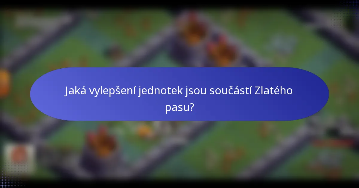 Jaká vylepšení jednotek jsou součástí Zlatého pasu?