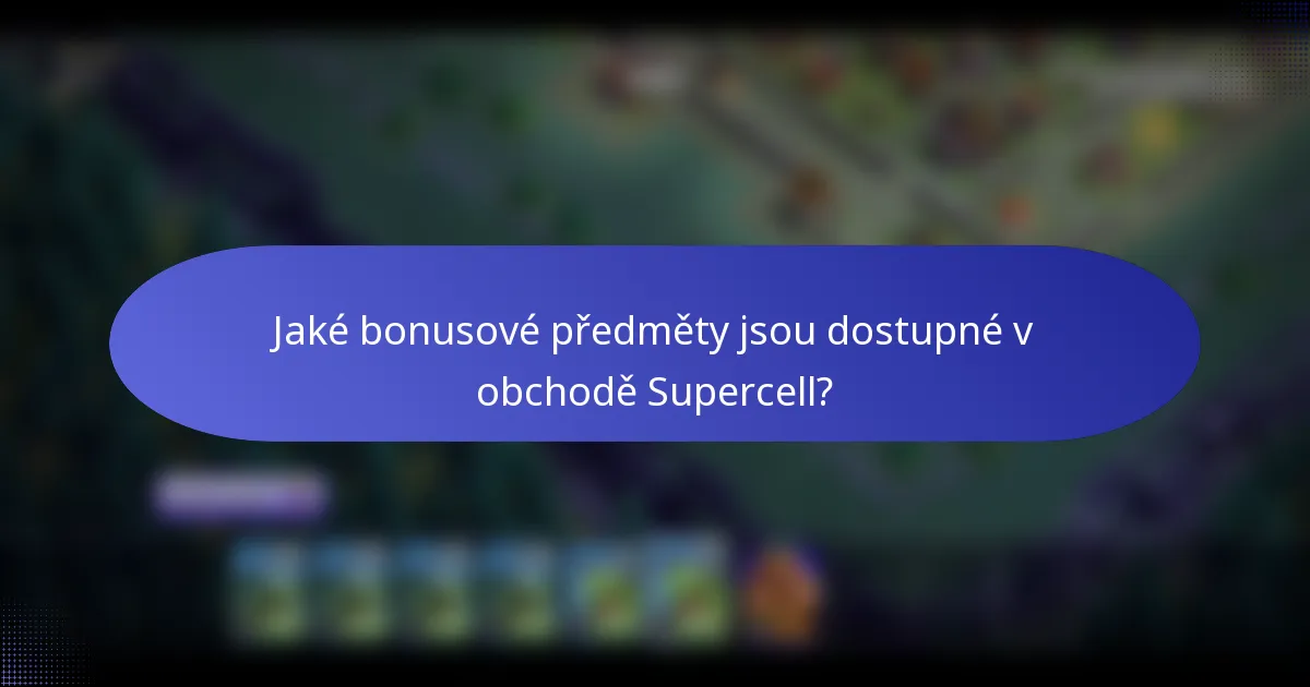 Jaké bonusové předměty jsou dostupné v obchodě Supercell?