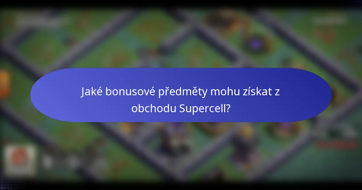 Jaké bonusové předměty mohu získat z obchodu Supercell?