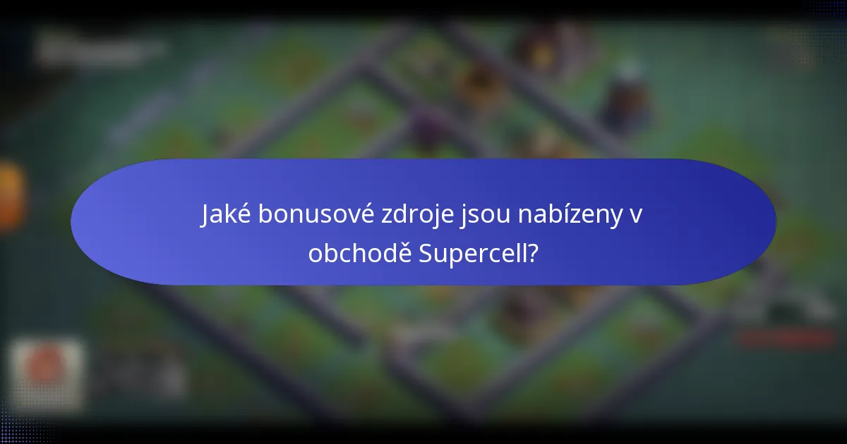 Jaké bonusové zdroje jsou nabízeny v obchodě Supercell?