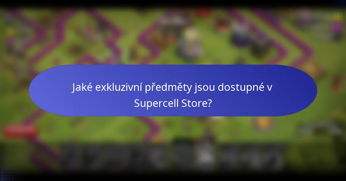 Jaké exkluzivní předměty jsou dostupné v Supercell Store?