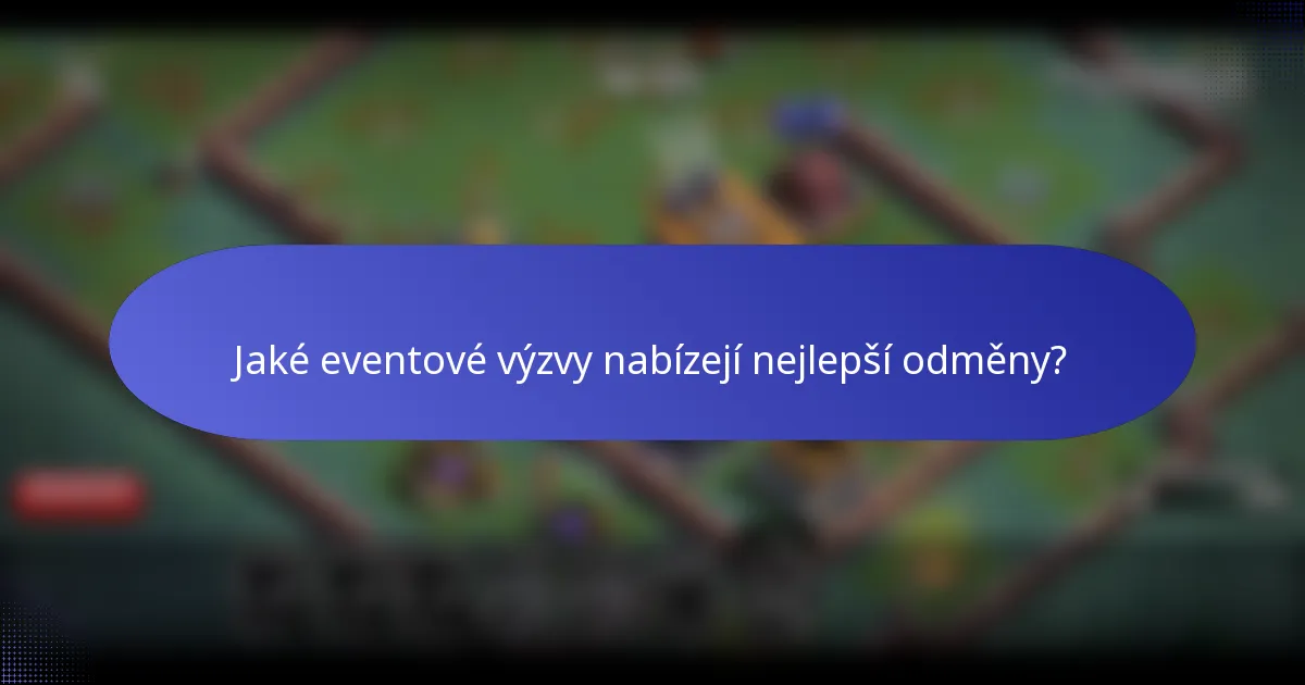 Jaké eventové výzvy nabízejí nejlepší odměny?