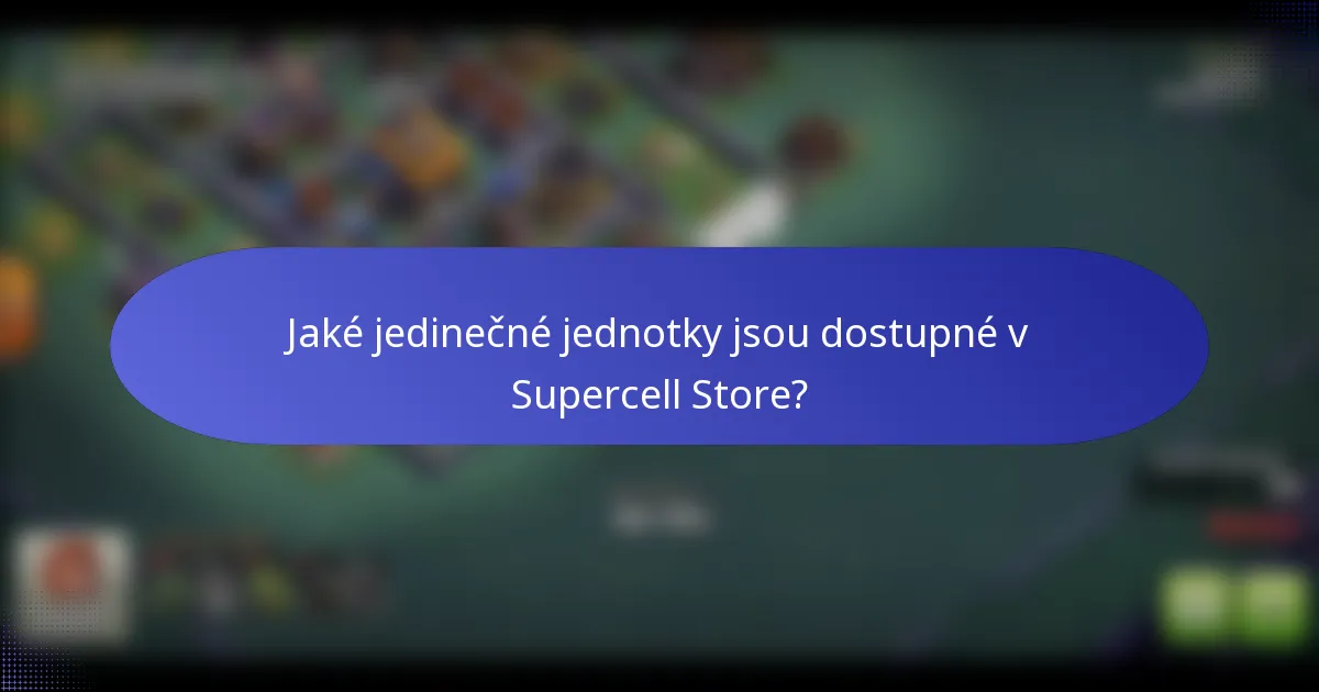 Jaké jedinečné jednotky jsou dostupné v Supercell Store?