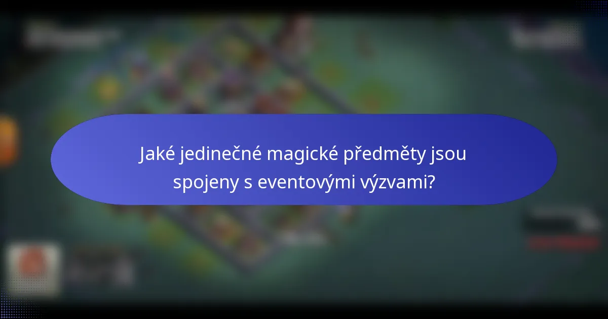 Jaké jedinečné magické předměty jsou spojeny s eventovými výzvami?