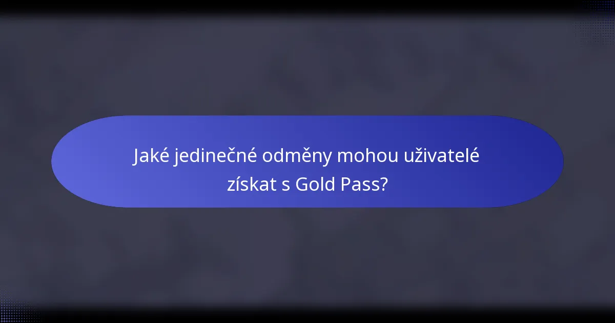 Jaké jedinečné odměny mohou uživatelé získat s Gold Pass?
