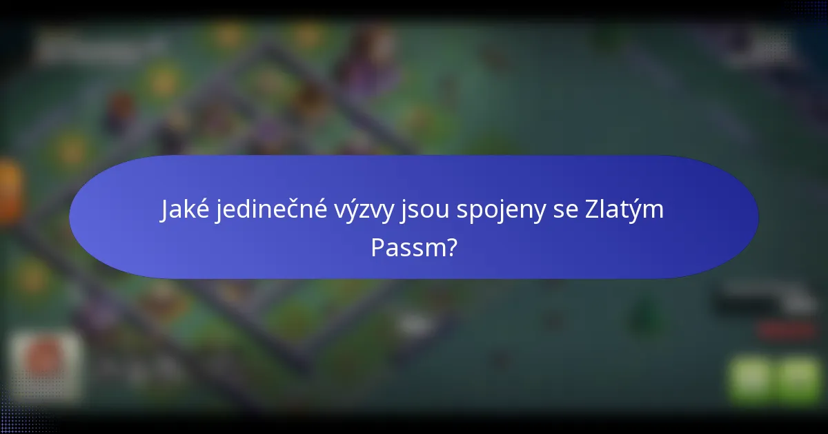 Jaké jedinečné výzvy jsou spojeny se Zlatým Passm?