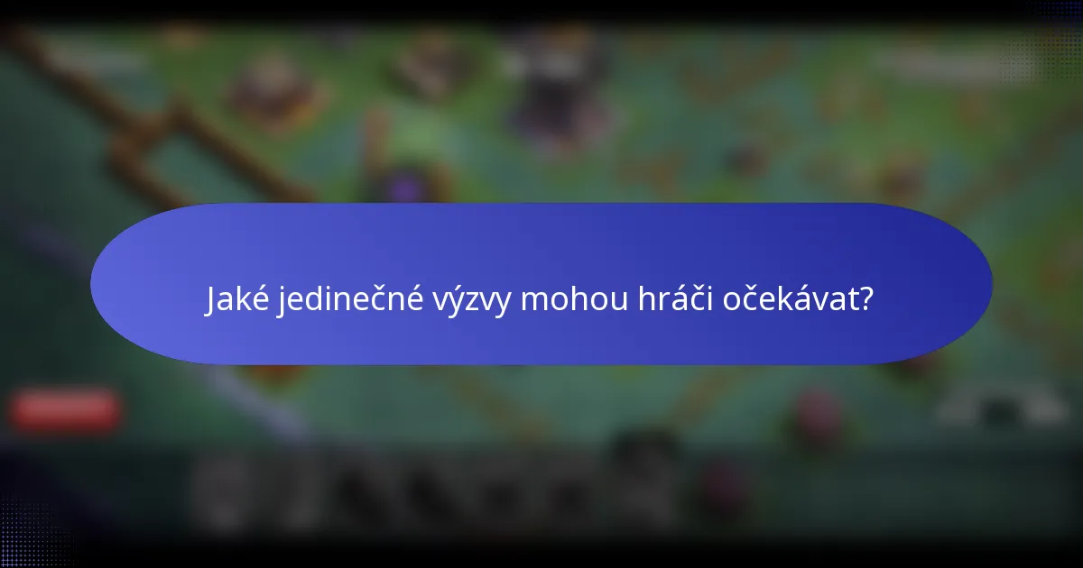 Jaké jedinečné výzvy mohou hráči očekávat?