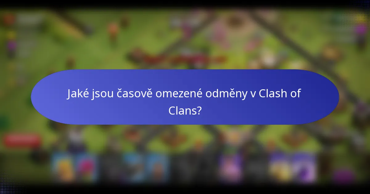 Jaké jsou časově omezené odměny v Clash of Clans?