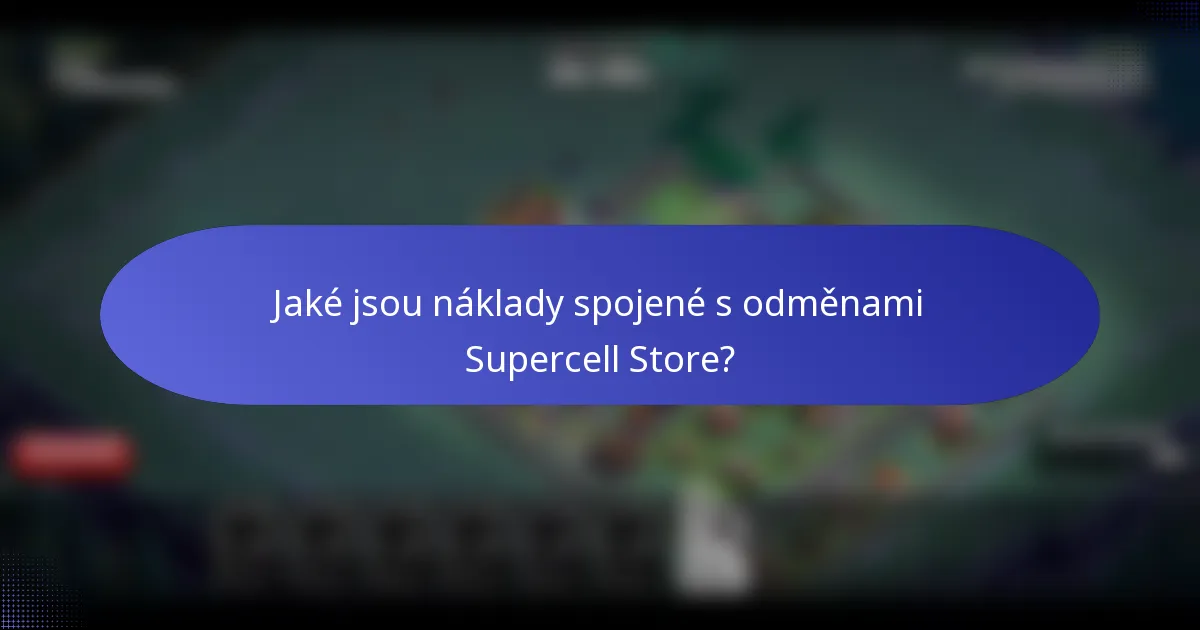 Jaké jsou náklady spojené s odměnami Supercell Store?