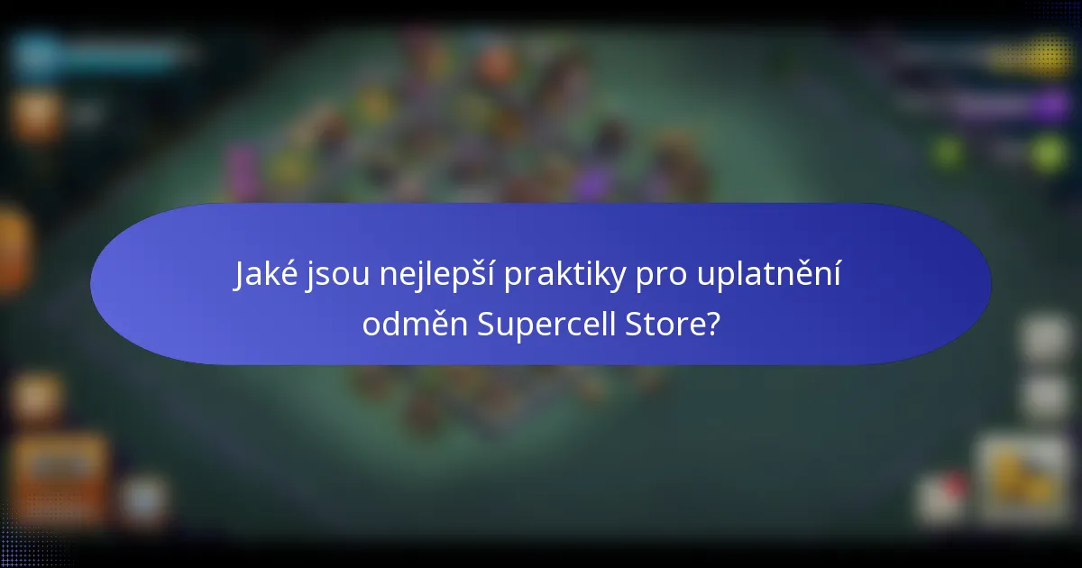 Jaké jsou nejlepší praktiky pro uplatnění odměn Supercell Store?