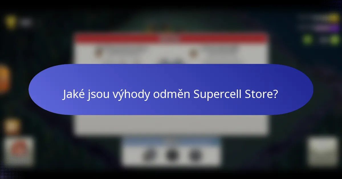 Jaké jsou výhody odměn Supercell Store?