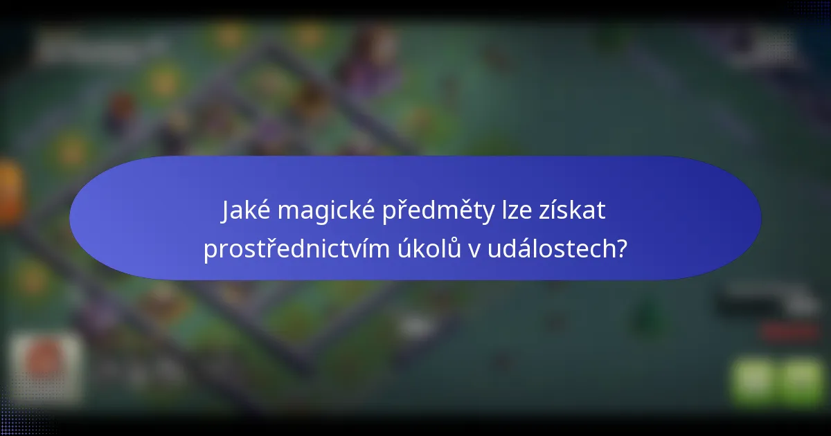 Jaké magické předměty lze získat prostřednictvím úkolů v událostech?