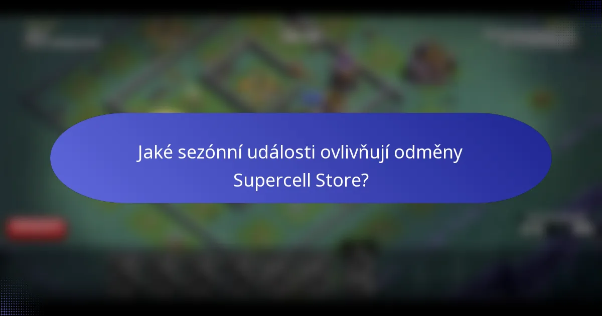 Jaké sezónní události ovlivňují odměny Supercell Store?