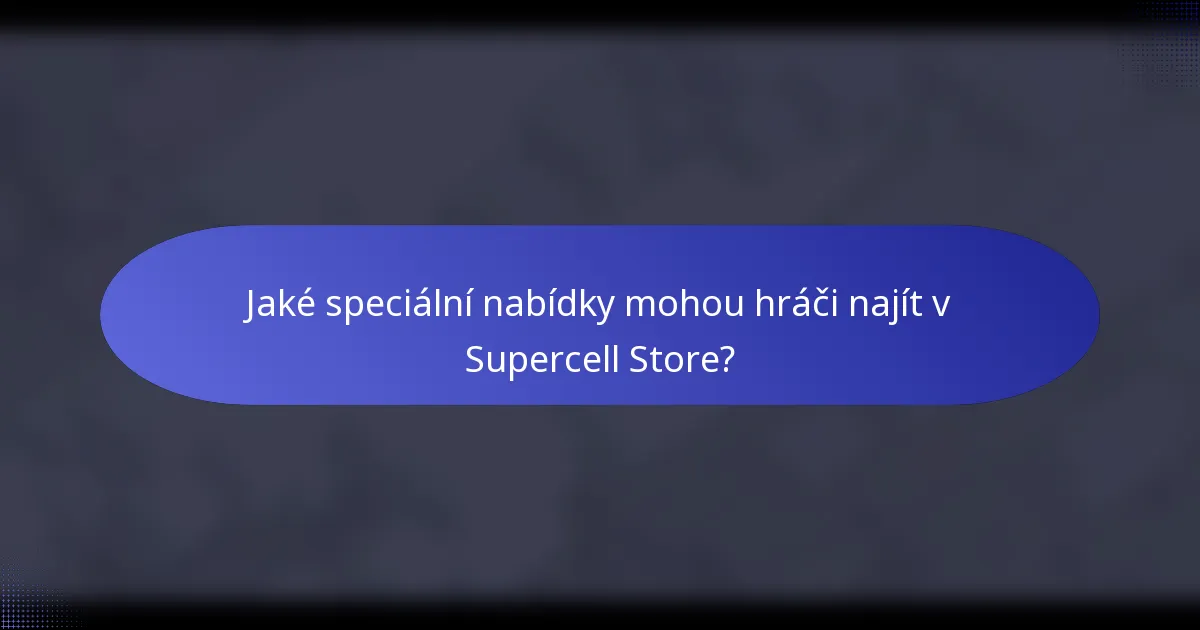 Jaké speciální nabídky mohou hráči najít v Supercell Store?