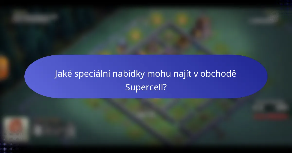 Jaké speciální nabídky mohu najít v obchodě Supercell?