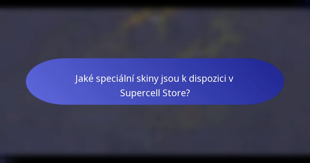 Jaké speciální skiny jsou k dispozici v Supercell Store?