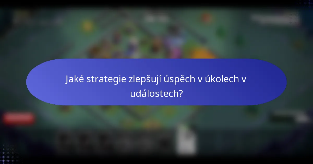 Jaké strategie zlepšují úspěch v úkolech v událostech?