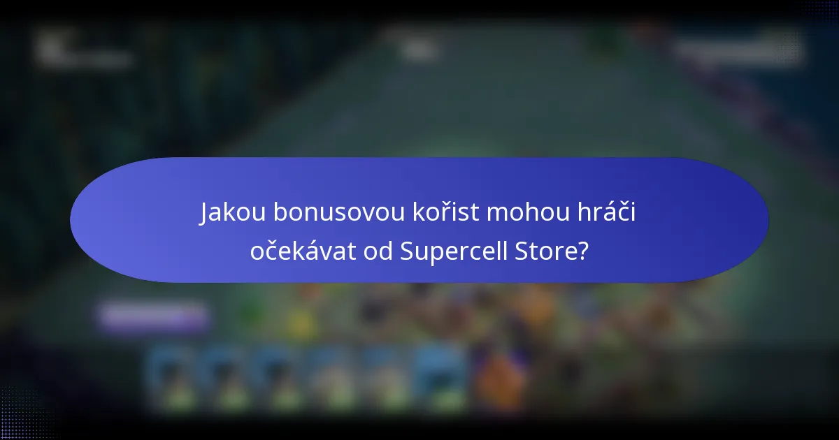 Jakou bonusovou kořist mohou hráči očekávat od Supercell Store?